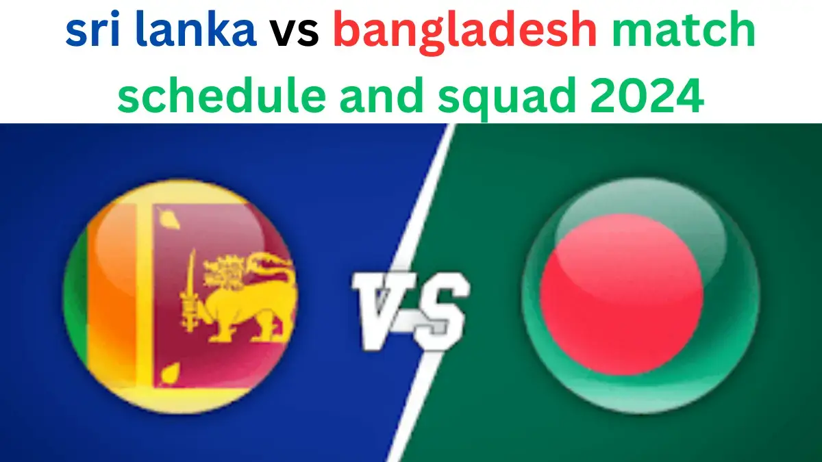 sri lanka vs bangladesh match schedule and squad 2024